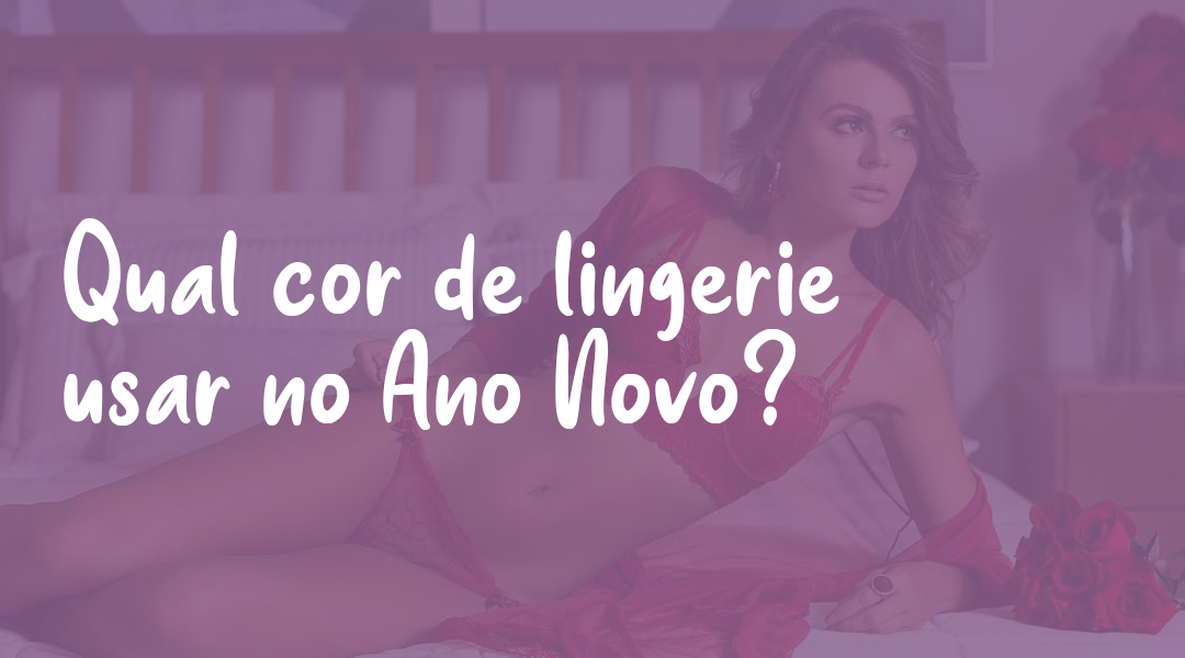 Qual Cor De Lingerie Usar No Ano Novo Toque Da Pele